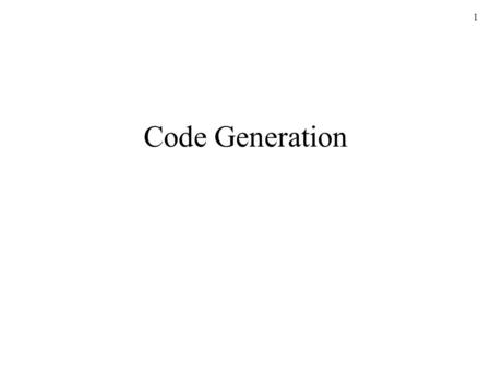 1 Code Generation. 2 Position of a Code Generator in the Compiler Model Front-End Code Optimizer Source program Symbol Table Lexical error Syntax error.