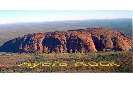 Ayers Rock Country: Australia State: Northern Territory Elevation: 863 m (2,831 ft) Prominence:348 m (1,142 ft) Coordinates: 25°20′42″S 131°02′10″E.