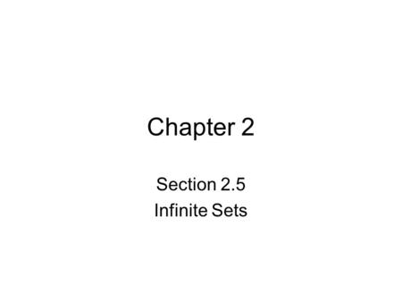 Chapter 2 Section 2.5 Infinite Sets. Sets and One-to-One Correspondences An important tool the mathematicians use to compare the size of sets is called.
