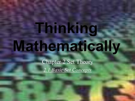 Thinking Mathematically Chapter 2 Set Theory 2.1 Basic Set Concepts.