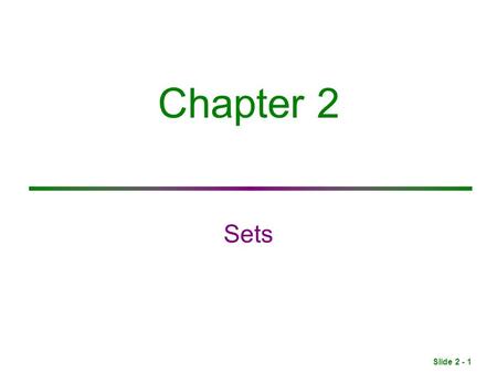 Slide 2 - 1 Chapter 2 Sets. Slide 2 - 2 2.1 Set Concepts.