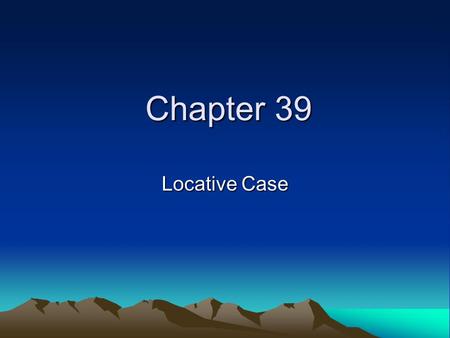 Chapter 39 Locative Case.