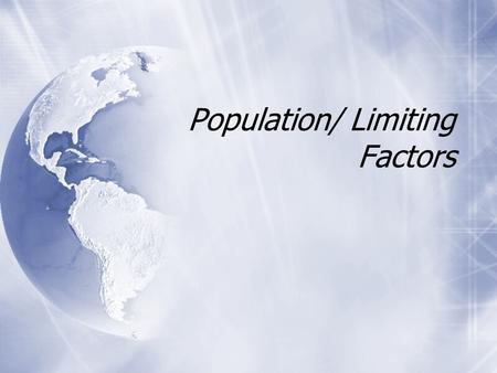 Population/ Limiting Factors State Standards Learning Targets  I will be able to determine the size of a population.  I will be able to describe population.