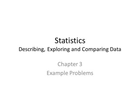 Statistics Describing, Exploring and Comparing Data