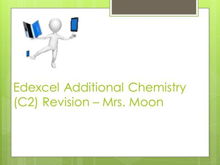 Edexcel Additional Chemistry (C2) Revision – Mrs. Moon.