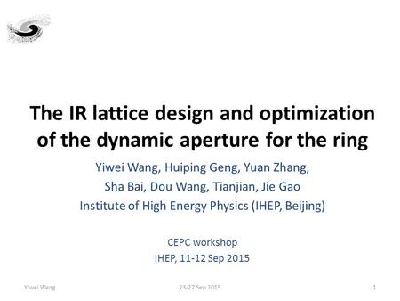 The IR lattice design and optimization of the dynamic aperture for the ring Yiwei Wang, Huiping Geng, Yuan Zhang, Sha Bai, Dou Wang, Tianjian, Jie Gao.