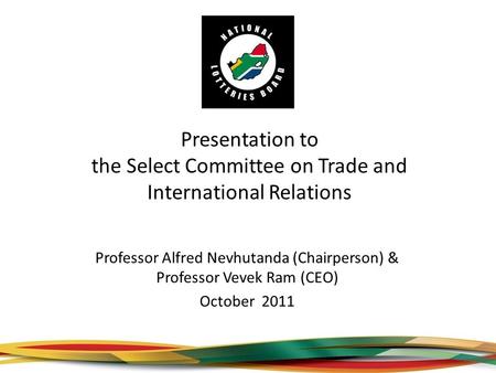 Professor Alfred Nevhutanda (Chairperson) & Professor Vevek Ram (CEO) October 2011 Presentation to the Select Committee on Trade and International Relations.