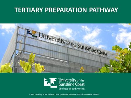 TERTIARY PREPARATION PATHWAY. Faculty of Science, Health, Education and Engineering Preparatory and Enabling Unit (PEU) Tertiary Preparation Pathway (TPP)