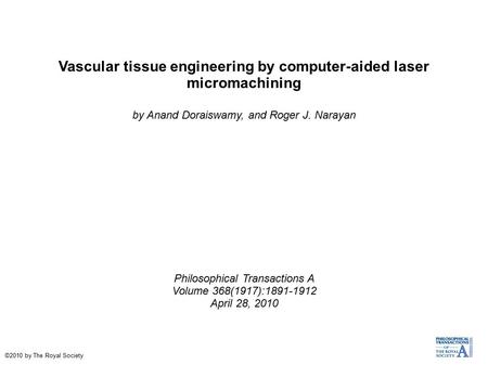 Vascular tissue engineering by computer-aided laser micromachining by Anand Doraiswamy, and Roger J. Narayan Philosophical Transactions A Volume 368(1917):1891-1912.