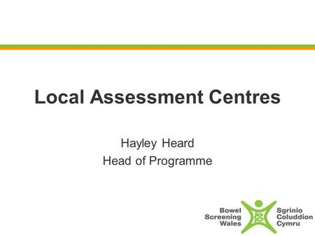 Local Assessment Centres Hayley Heard Head of Programme.