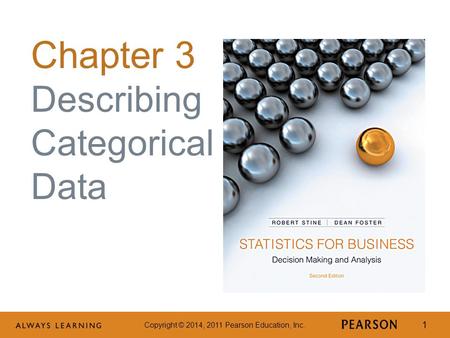 Copyright © 2014, 2011 Pearson Education, Inc. 1 Chapter 3 Describing Categorical Data.