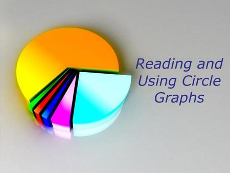 Powerpoint Templates Page 1 Powerpoint Templates Reading and Using Circle Graphs.