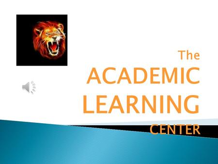 The ACADEMIC LEARNING CENTER.  Enables motivated students to catch up on credits with a lot of DAILY HARD WORK. 4  Attendance in school EVERY DAY. You.