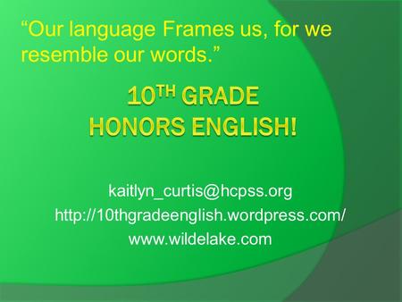 “Our language Frames us, for we resemble our words.”