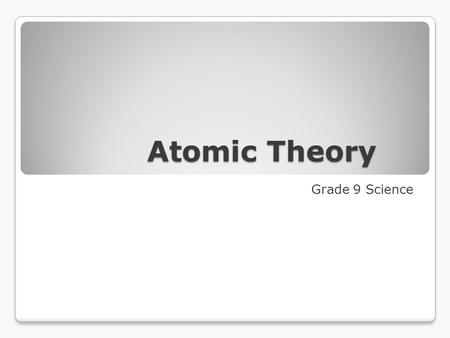 Atomic Theory Grade 9 Science. Theories and Laws What’s the difference between a theory and a law??