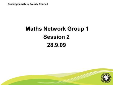 Buckinghamshire County Council Maths Network Group 1 Session 2 28.9.09.