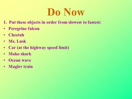Do Now 1. Put these objects in order from slowest to fastest: