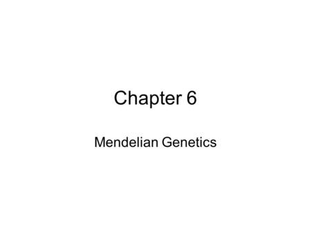 Chapter 6 Mendelian Genetics. Genetics – the scientific study of heredity Gregor Mendel is said to be the father of genetics. Mendel used pea plants to.