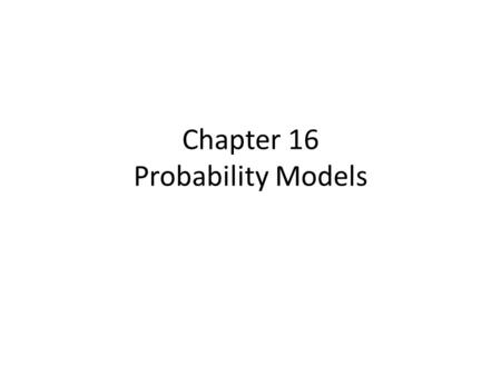 Chapter 16 Probability Models. Who Wants to Play?? $5 to play You draw a card: – if you get an Ace of Hearts, I pay you $100 – if you get any other Ace,