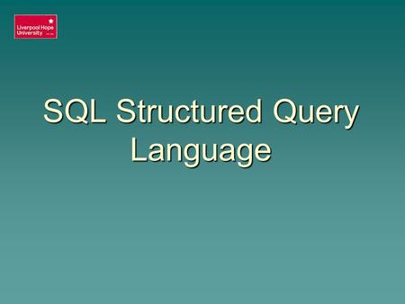 SQL Structured Query Language. Aims  To introduce the implementation of a Physical design using SQL.  To introduce SQL Data Definition Language (DDL).