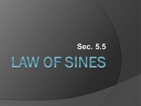 Sec. 5.5 Law of sines.
