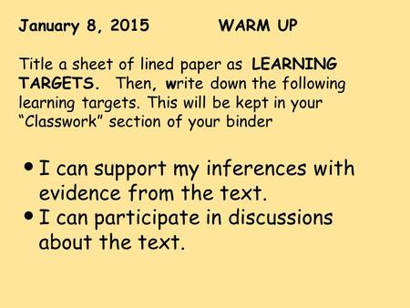 January 8, 2015 WARM UP Title a sheet of lined paper as LEARNING TARGETS. Then, write down the following learning targets. This will be kept in your “Classwork”
