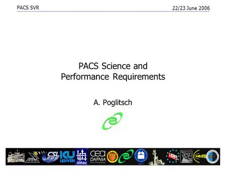 PACS SVR 22/23 June 2006 Scientific/Performance Requirements1 PACS Science and Performance Requirements A. Poglitsch.