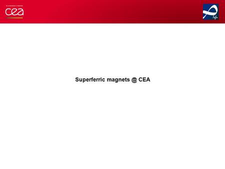 Superferric CEA. CEA is involved in the FAIR/GSI project: Responsible for the conceptual design preparation and technical follow-up of 24 superferric.
