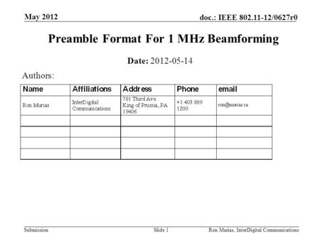 Submission doc.: IEEE 802.11-12/0627r0 May 2012 Ron Murias, InterDigital CommunicationsSlide 1 Preamble Format For 1 MHz Beamforming Date: 2012-05-14 Authors: