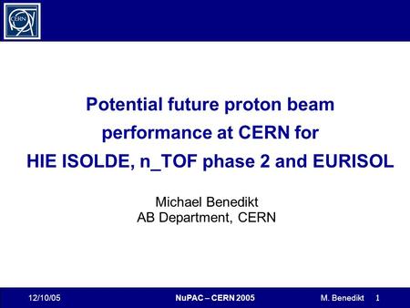 12/10/05NuPAC – CERN 2005M. Benedikt 1 Potential future proton beam performance at CERN for HIE ISOLDE, n_TOF phase 2 and EURISOL Michael Benedikt AB Department,