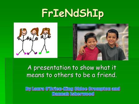 A presentation to show what it means to others to be a friend.