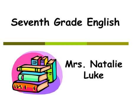 Seventh Grade English Mrs. Natalie Luke. What’s new with English for 7 th graders?  No longer a double period for Lang.Arts+Reading (but we still do.