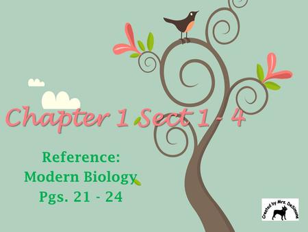 Chapter 1 Sect 1- 4 Reference: Modern Biology Pgs. 21 - 24.