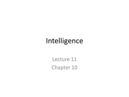 Intelligence Lecture 11 Chapter 10. 2 What is Intelligence?