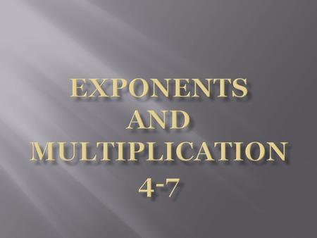  What are exponents?  Exponents are numbers that show how many times a base is used as a factor.  How do we use exponents?  Exponents will tell us.