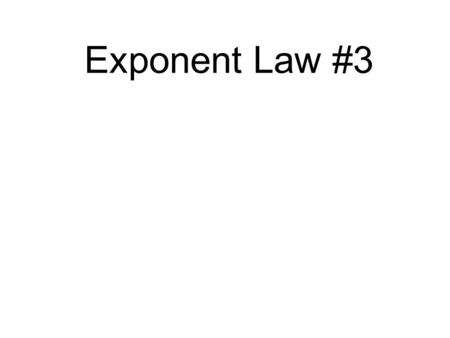 Exponent Law #3 Remember #1 and #2 In general: 1. X a X X b = X a + b In general: 2. X a X b = X a - b.