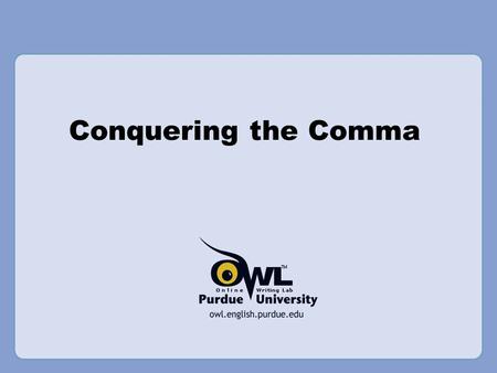 Conquering the Comma. What is a Comma? A comma is a punctuation mark that indicates a pause is needed in a sentence. Commas help to clarify meaning for.