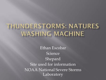 Ethan Escobar Science Shepard Site used for information NOAA National Severe Storms Laboratory.