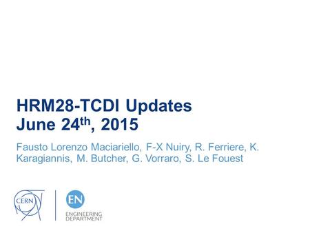 HRM28-TCDI Updates June 24 th, 2015 Fausto Lorenzo Maciariello, F-X Nuiry, R. Ferriere, K. Karagiannis, M. Butcher, G. Vorraro, S. Le Fouest.