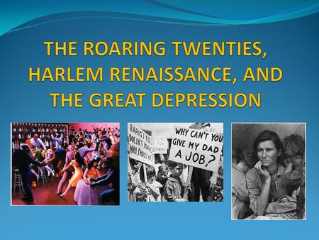 THE ROARING TWENTIES, HARLEM RENAISSANCE, AND THE GREAT DEPRESSION