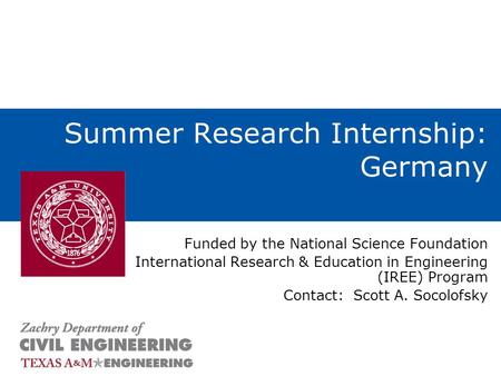 Summer Research Internship: Germany Funded by the National Science Foundation International Research & Education in Engineering (IREE) Program Contact: