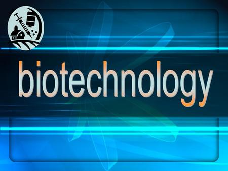 Biotechnology the combination of biology and technology has been making many products better for many years. Products such as bread, cheese, and yogurt.