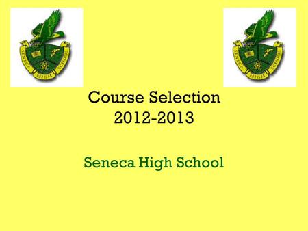 Course Selection 2012-2013 Seneca High School. Graduation Requirements  English-4 years  Math-3 years  Science-3 years  World Language-2 years  History-US.