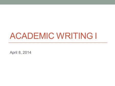 Academic Writing i April 8, 2014.