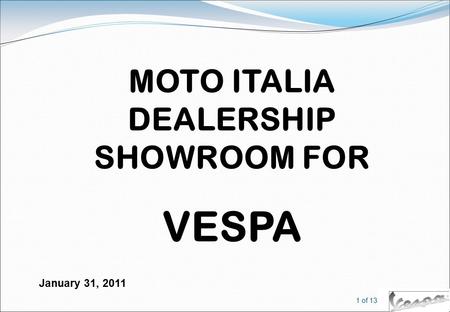 1 of 13 MOTO ITALIA DEALERSHIP SHOWROOM FOR VESPA January 31, 2011.
