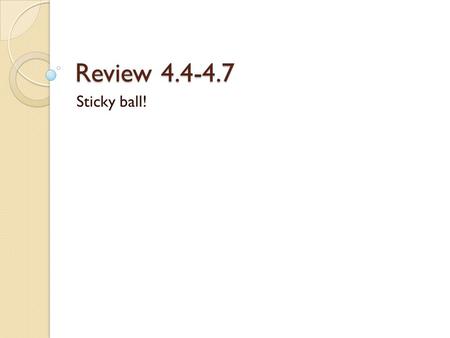 Review 4.4-4.7 Sticky ball!. Problem 1 Problem 2 Solve for x: