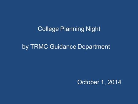 College Planning Night by TRMC Guidance Department October 1, 2014.