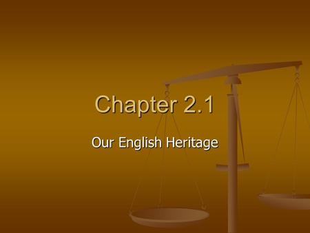 Chapter 2.1 Our English Heritage.