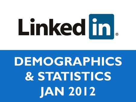 DEMOGRAPHICS & STATISTICS JAN 2012. LinkedIn’s members have reached 147 million, although this figure is an approximation provided by LinkedIn The standard.