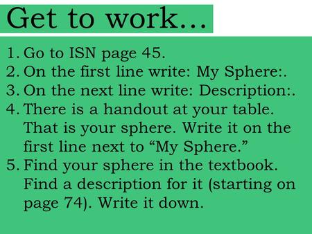 Get to work… Go to ISN page 45. On the first line write: My Sphere:.
